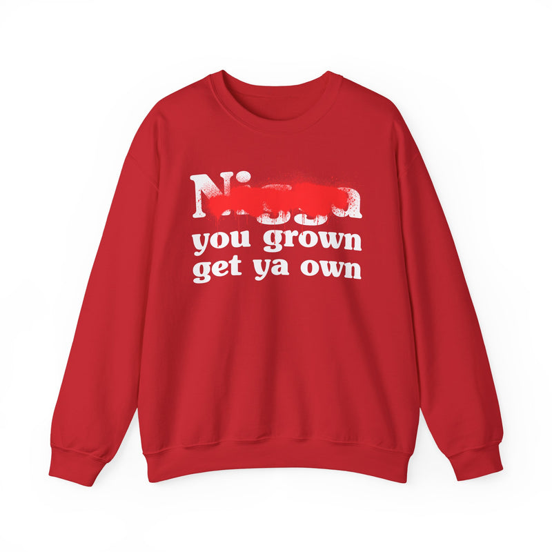 Red sweatshirt with white bold block lettering reading NIGGA YOU GROWN GET YA OWN, front flat-lay view.