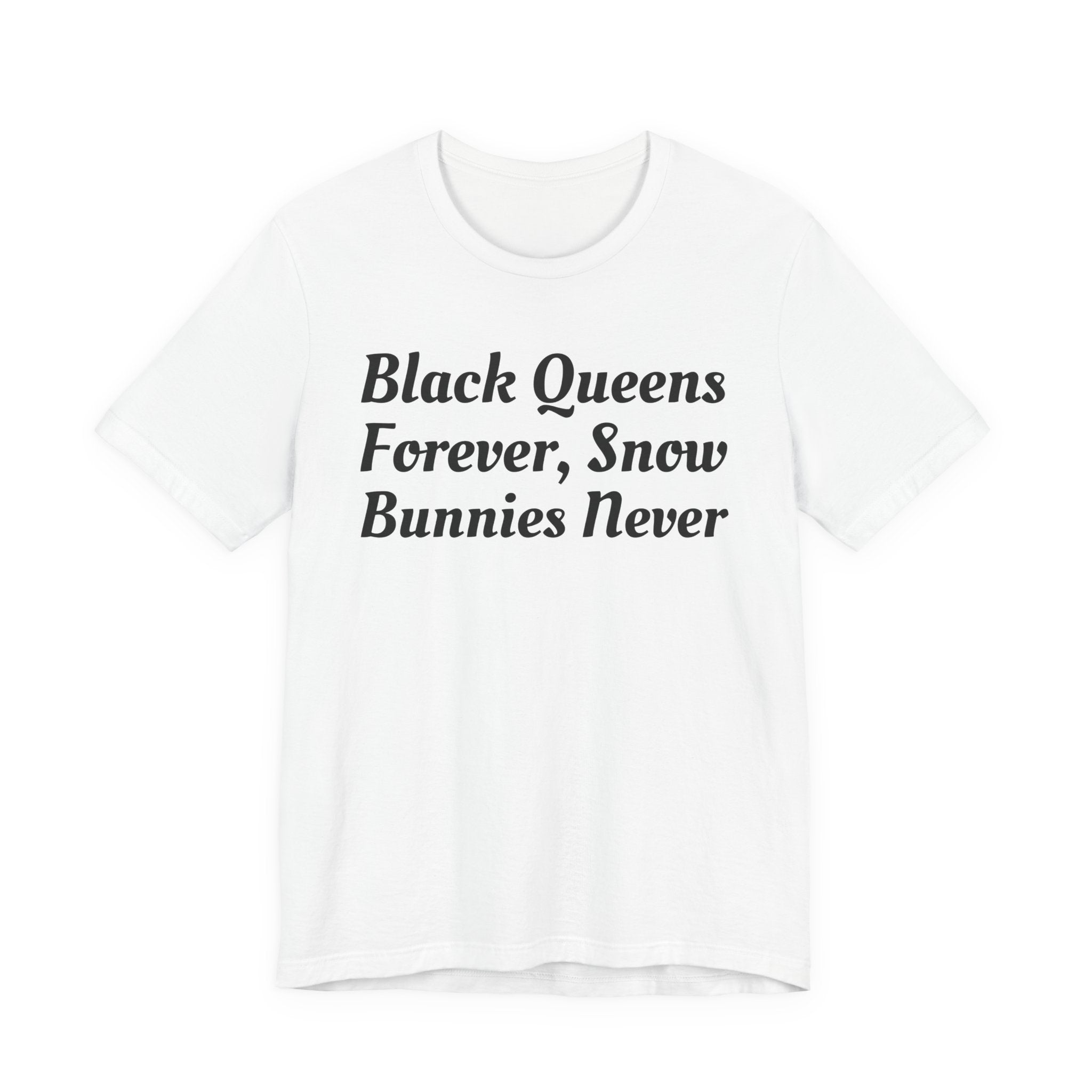Black Queens Forever, Snow Bunnies Never — SweaT-shirt