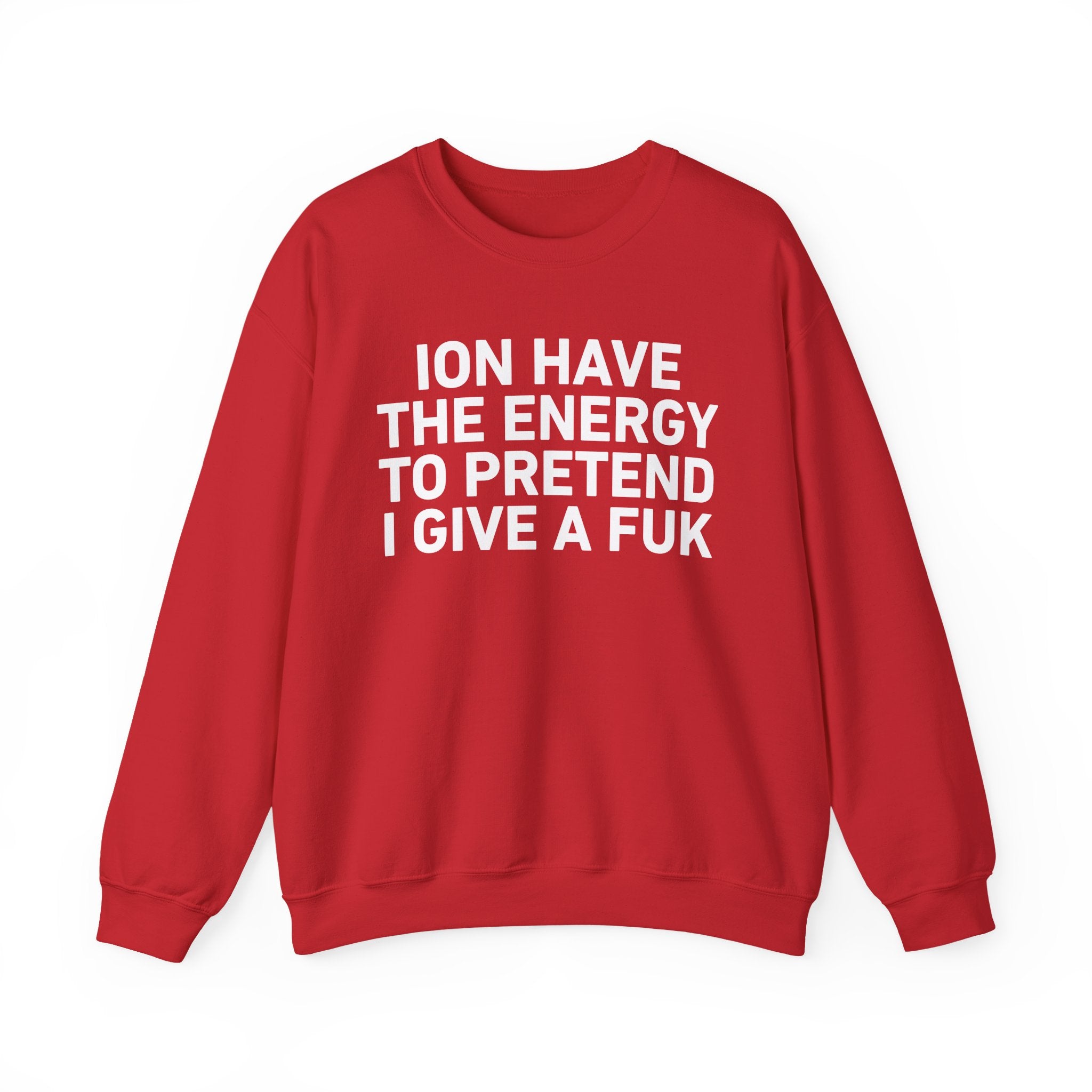I Don’t Have the Energy to Pretend I Give A Fuk － Sweatshirt