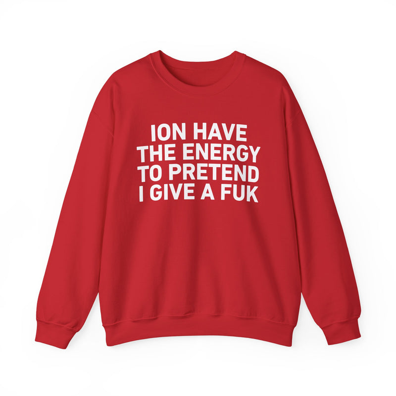 I Don’t Have the Energy to Pretend I Give A Fuk － Sweatshirt