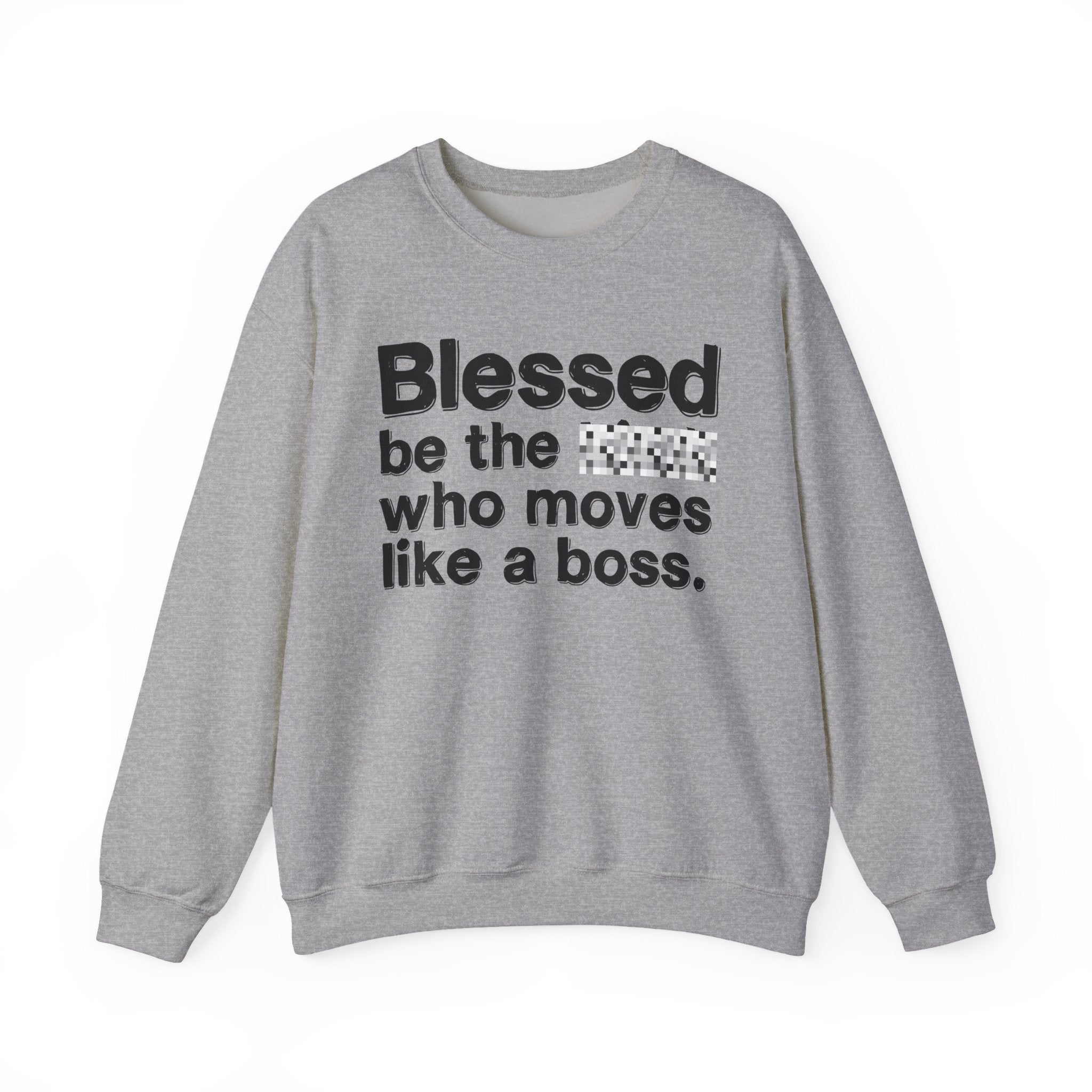 Blessed Be The [Censored] Who Moves Like A Boss - Funny Inspirational Sweathsirt