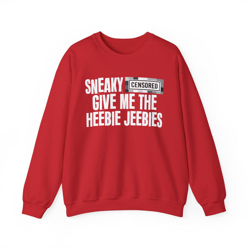 Sneaky [Censored] Give Me The Heebie Jeebies - Sweatshirt