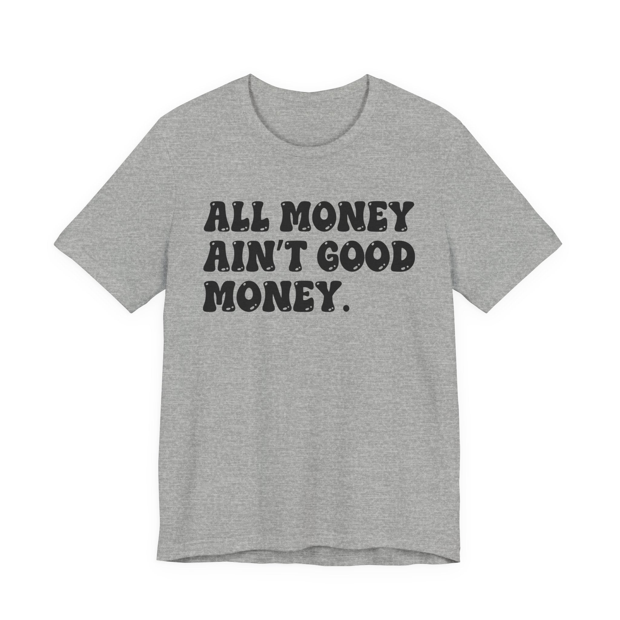All Money Ain't Good Money - Bold Statement T‑Shirt