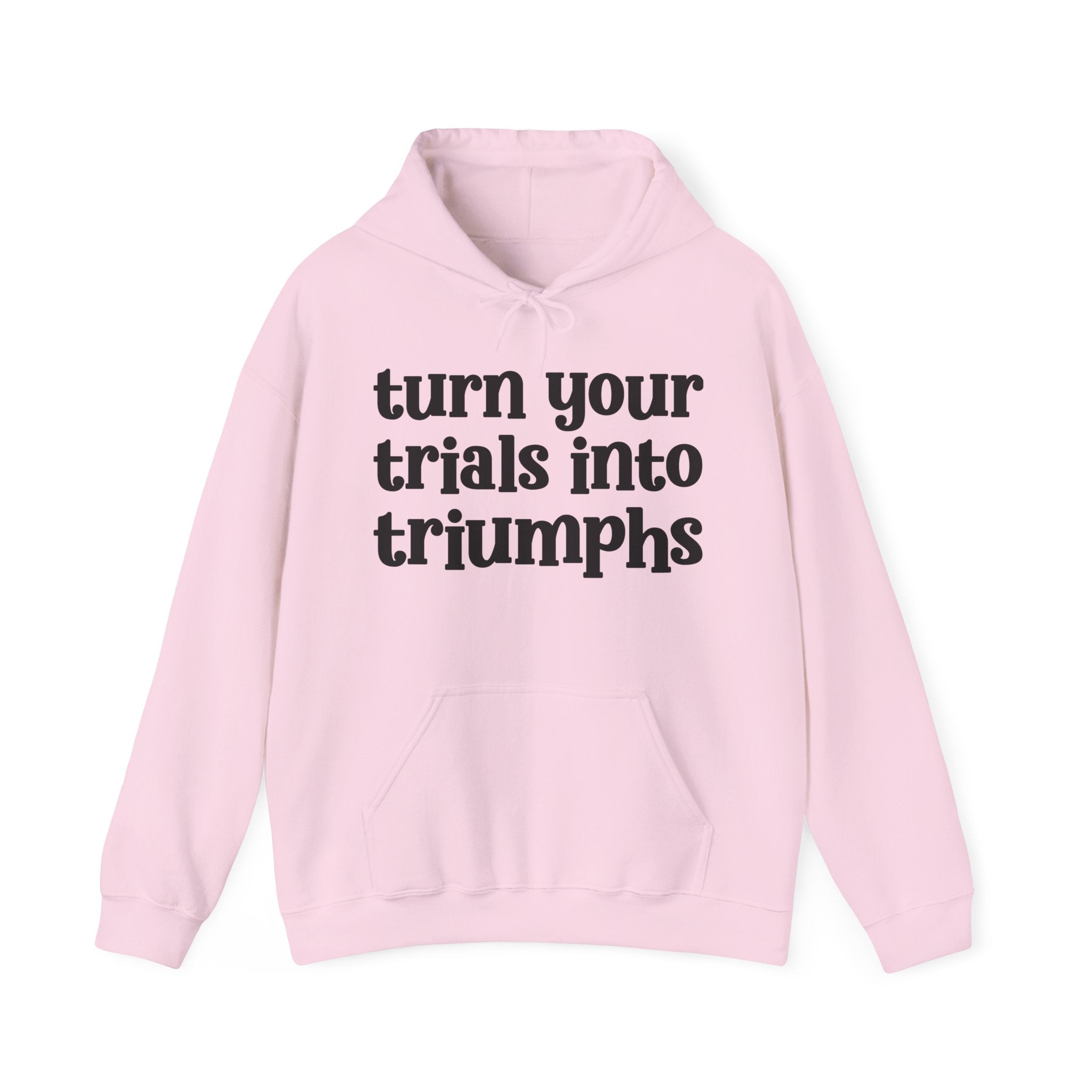 Turn Your Trials Into Triumphs - Inspirational Hoodie