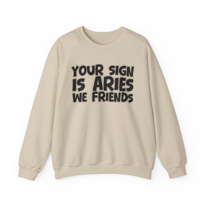 Your Sign is ARIES We Friends —— Fun Astrological Pride Sweatshirt