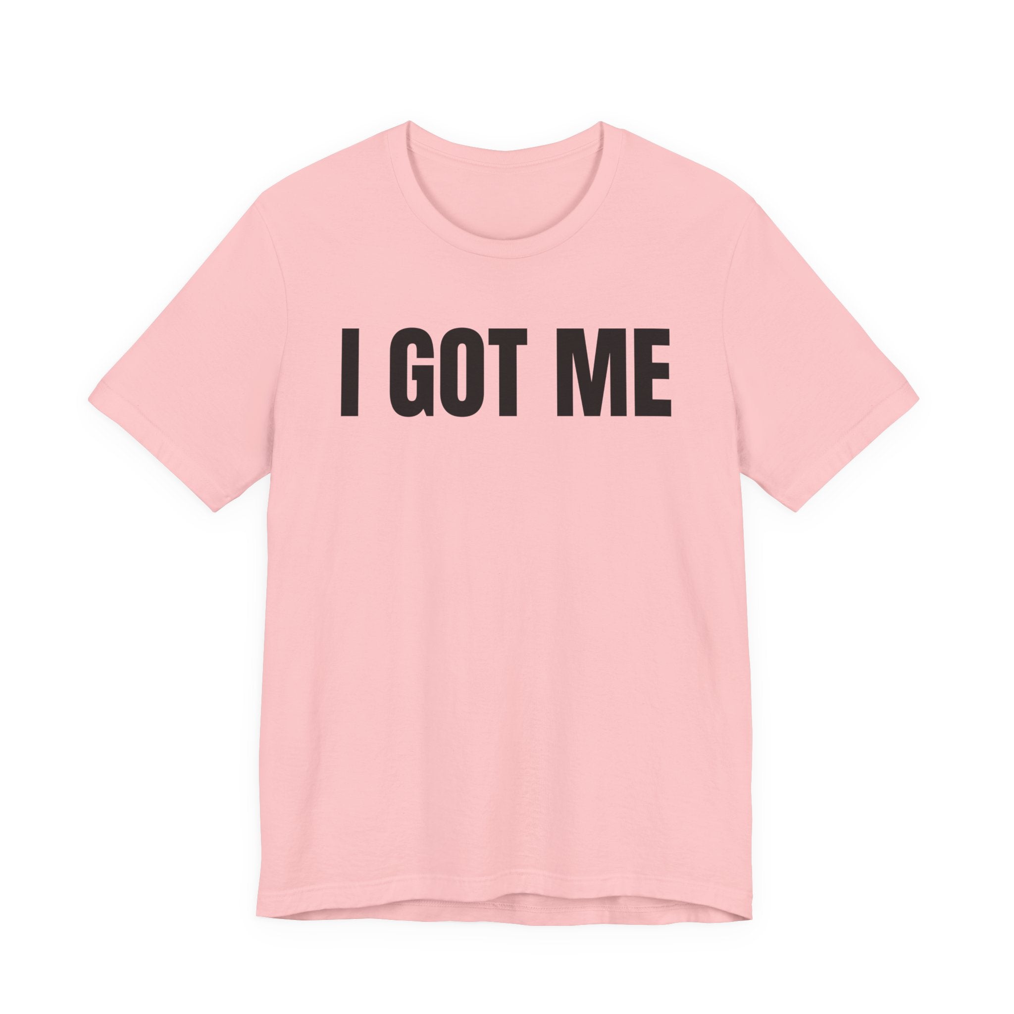 I Got Me T-Shirt