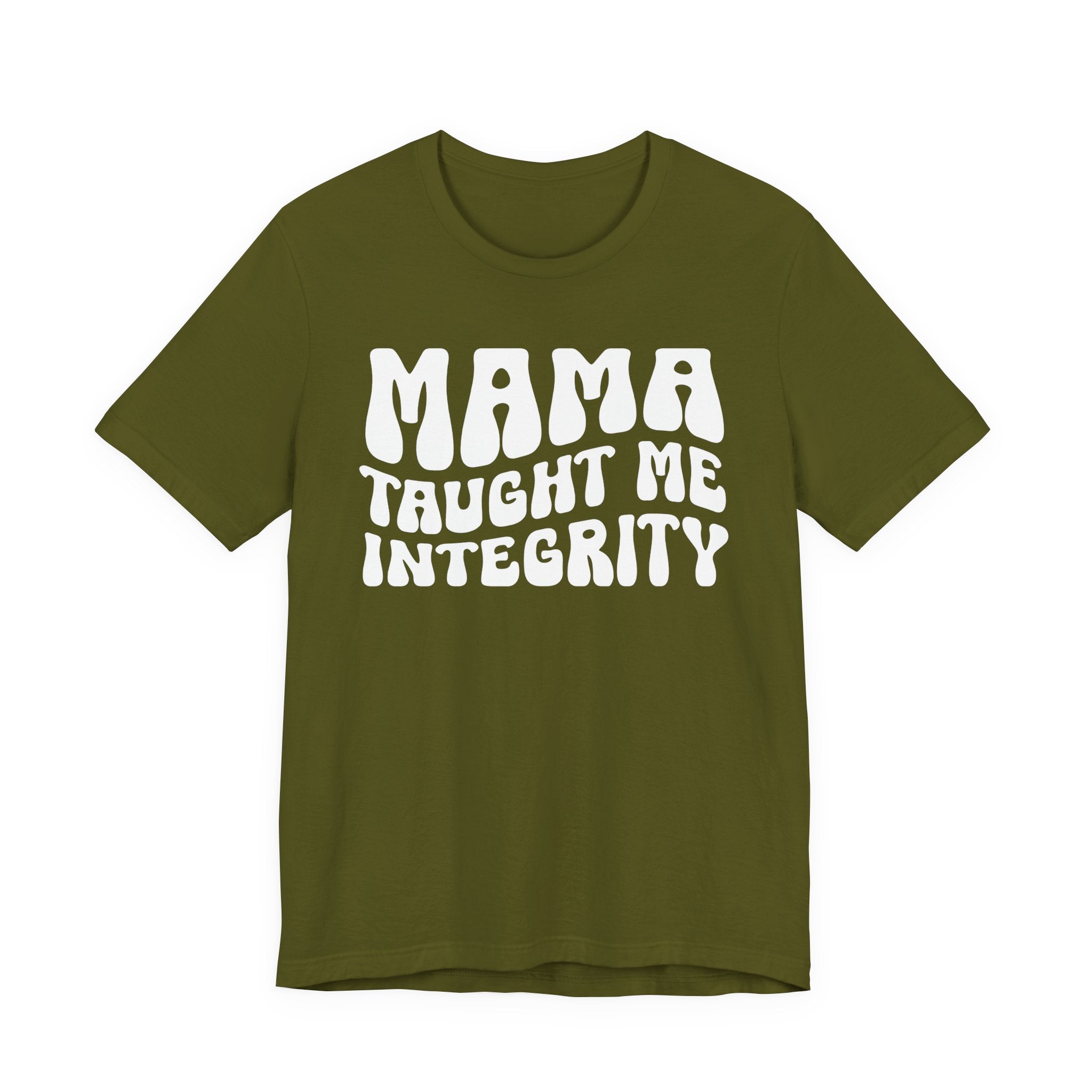 Mama Taught Me Integrity T-shirt (solid print)