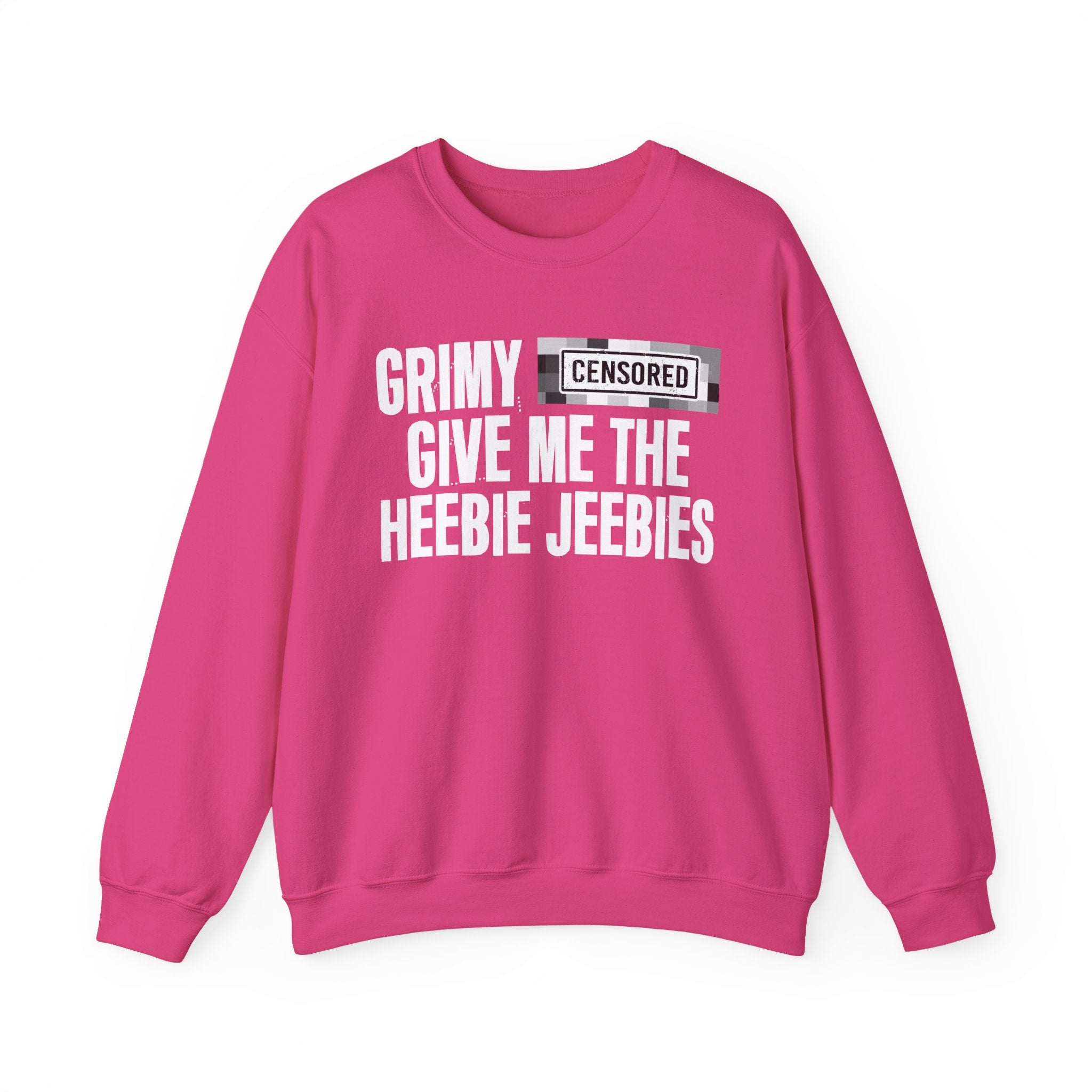 Grimy (Censored Bitches) Give Me The Heebie Jeebies" Funny Scary Quote Sweatshirt