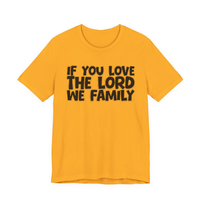 If You Love The Word We Family — Inspirational Faith T-Shirt
