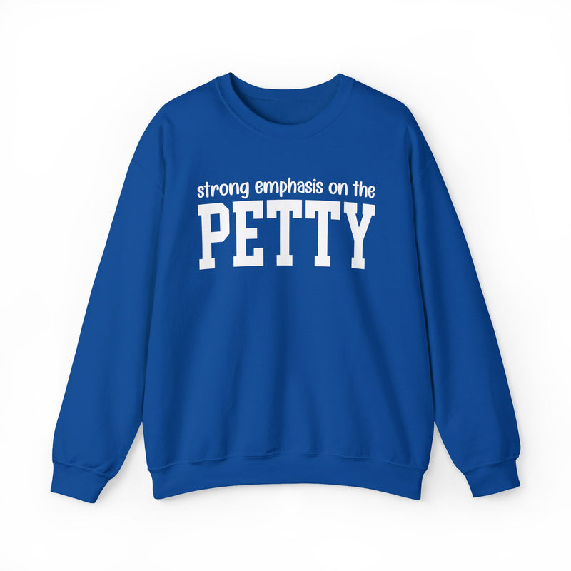 Strong Emphasis On The PETTY — Sweatshirt