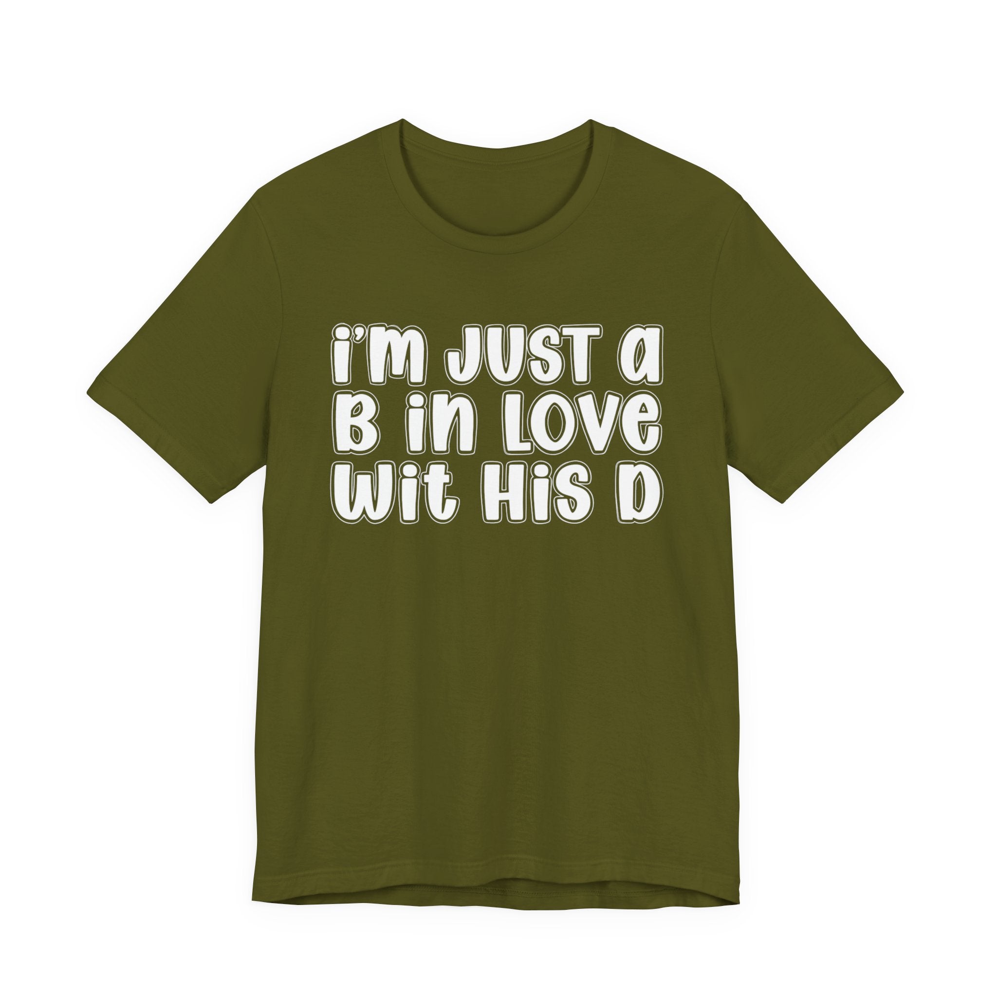I'm Just a B In Love Wit His D － T-shirt