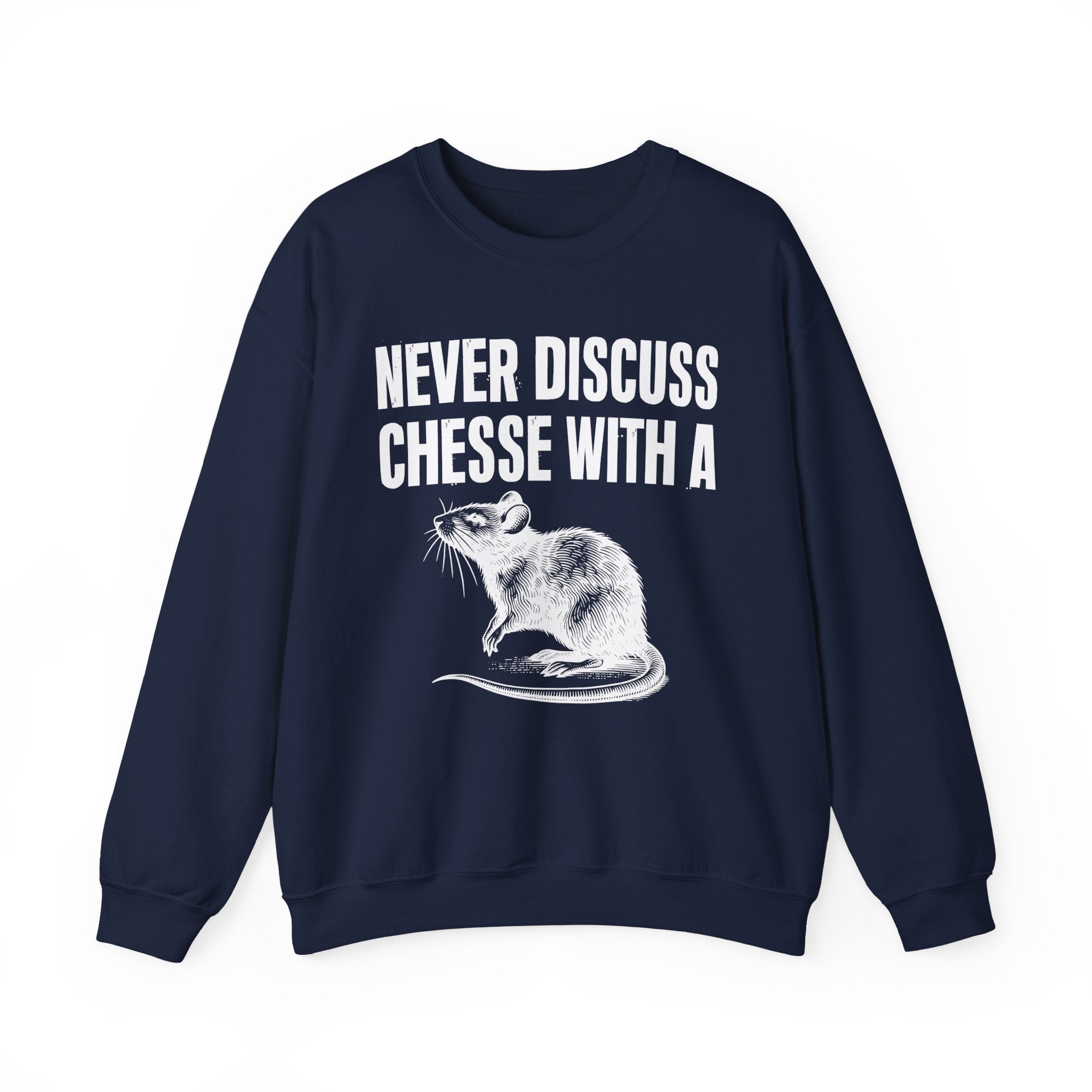 Never Discuss Cheese With A Rat - Sassy Adult Humor Sweatshirt