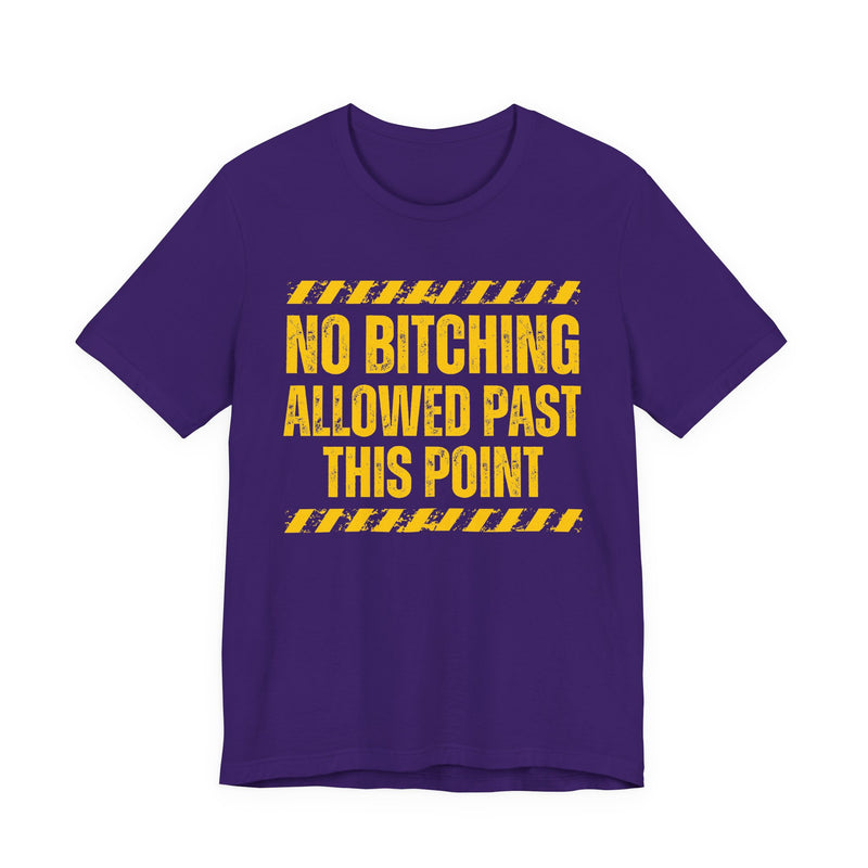 No Bitching Allowed Past This Point－Funny No Complaining T-Shirt