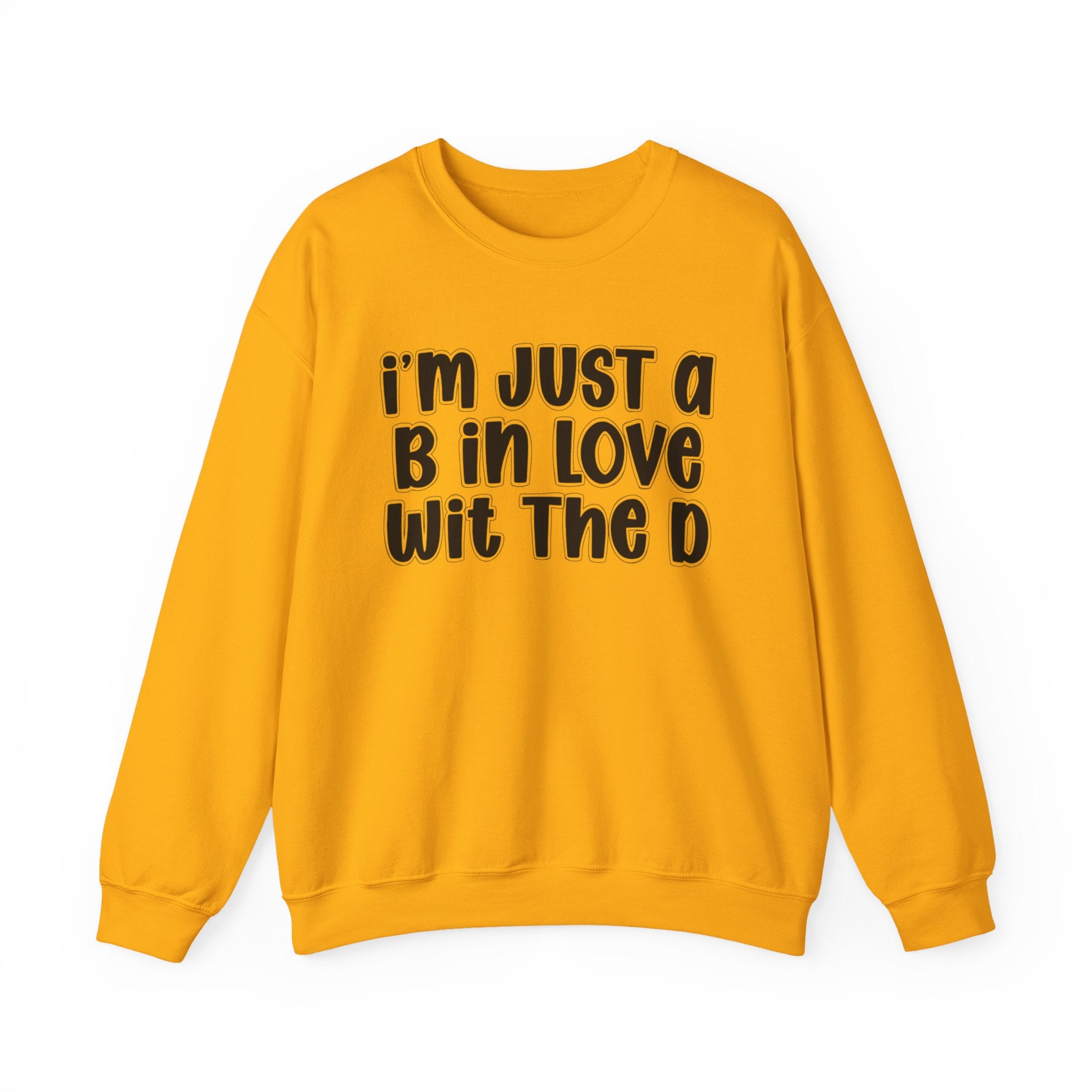 I'm Just a B In Love Wit The D – Sweatshirt