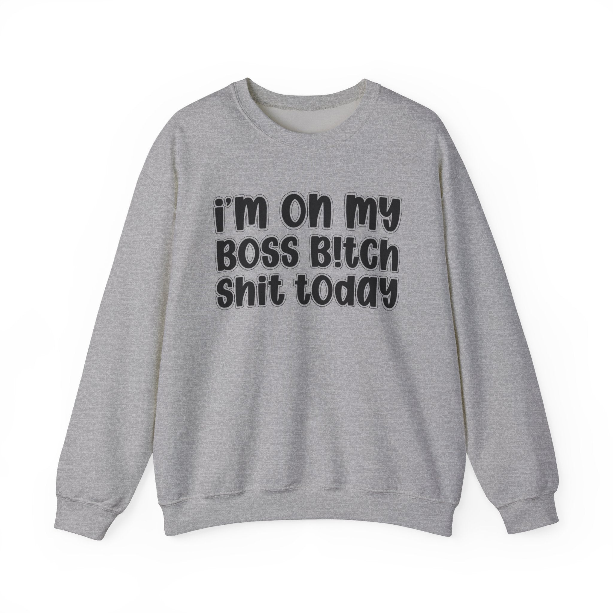 I'm On My Boss Bitch Shit Today － Sweatshirt