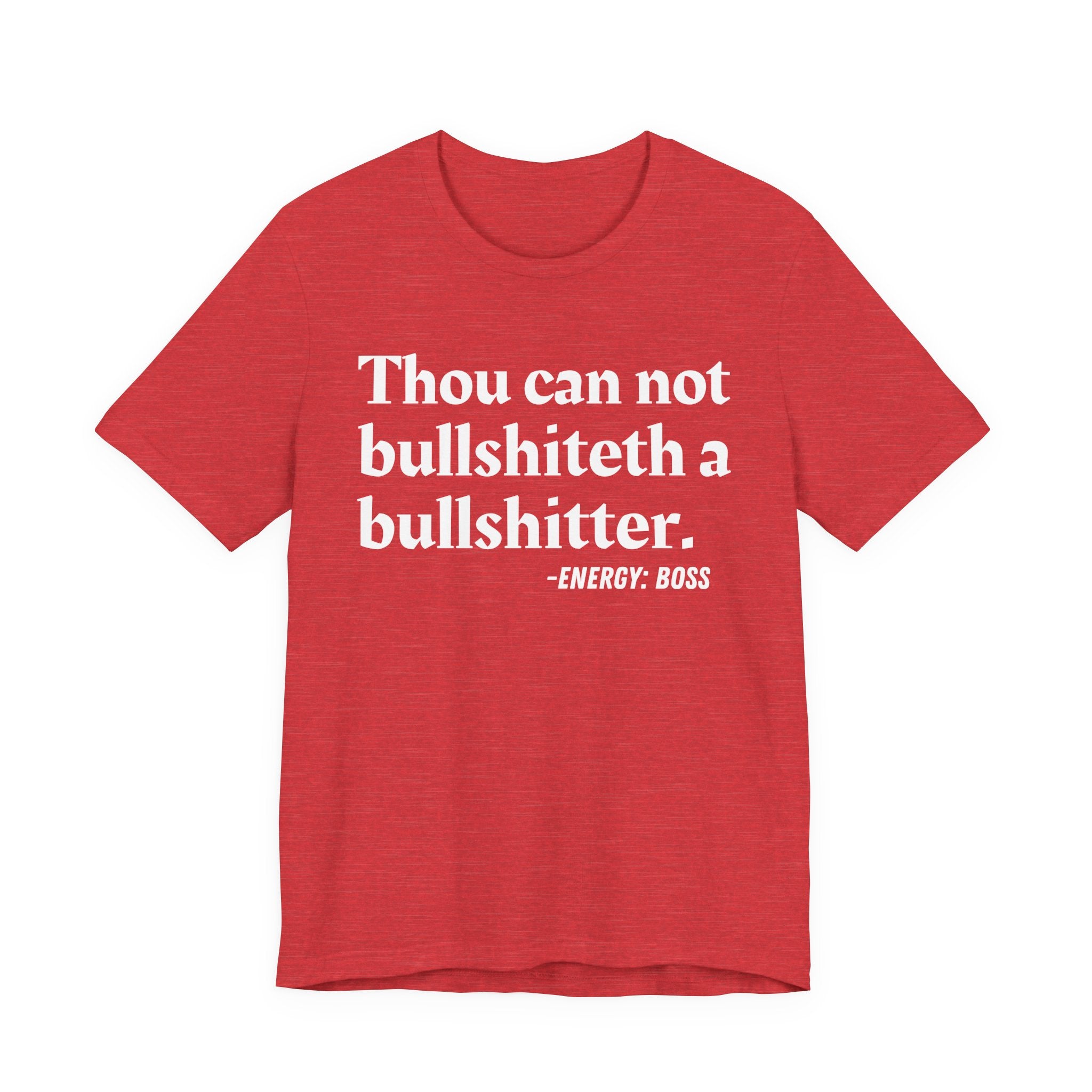 Thou Can Not Bullshiteth A Bullshitter —  T-Shirt