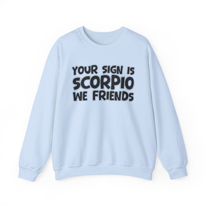 Your Sign is SCORPIO We Friends —— Fun Astrological Pride Sweatshirt