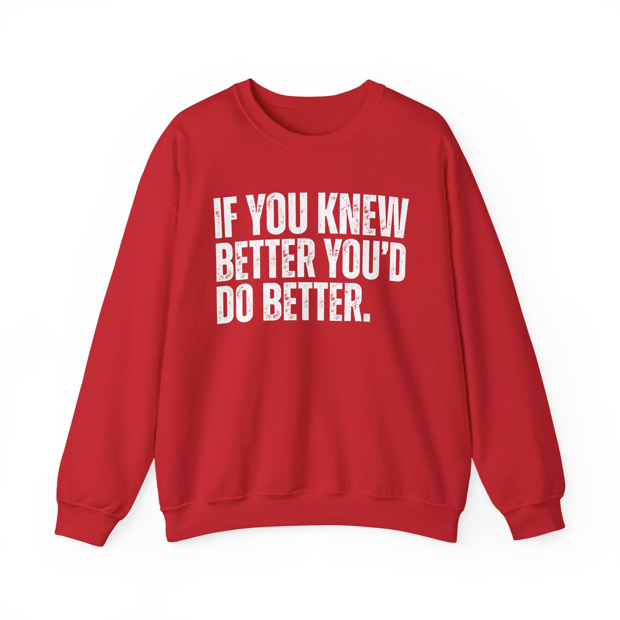 If You Know Better You'd Do Better — Sarcastic Statement Sweatshirt