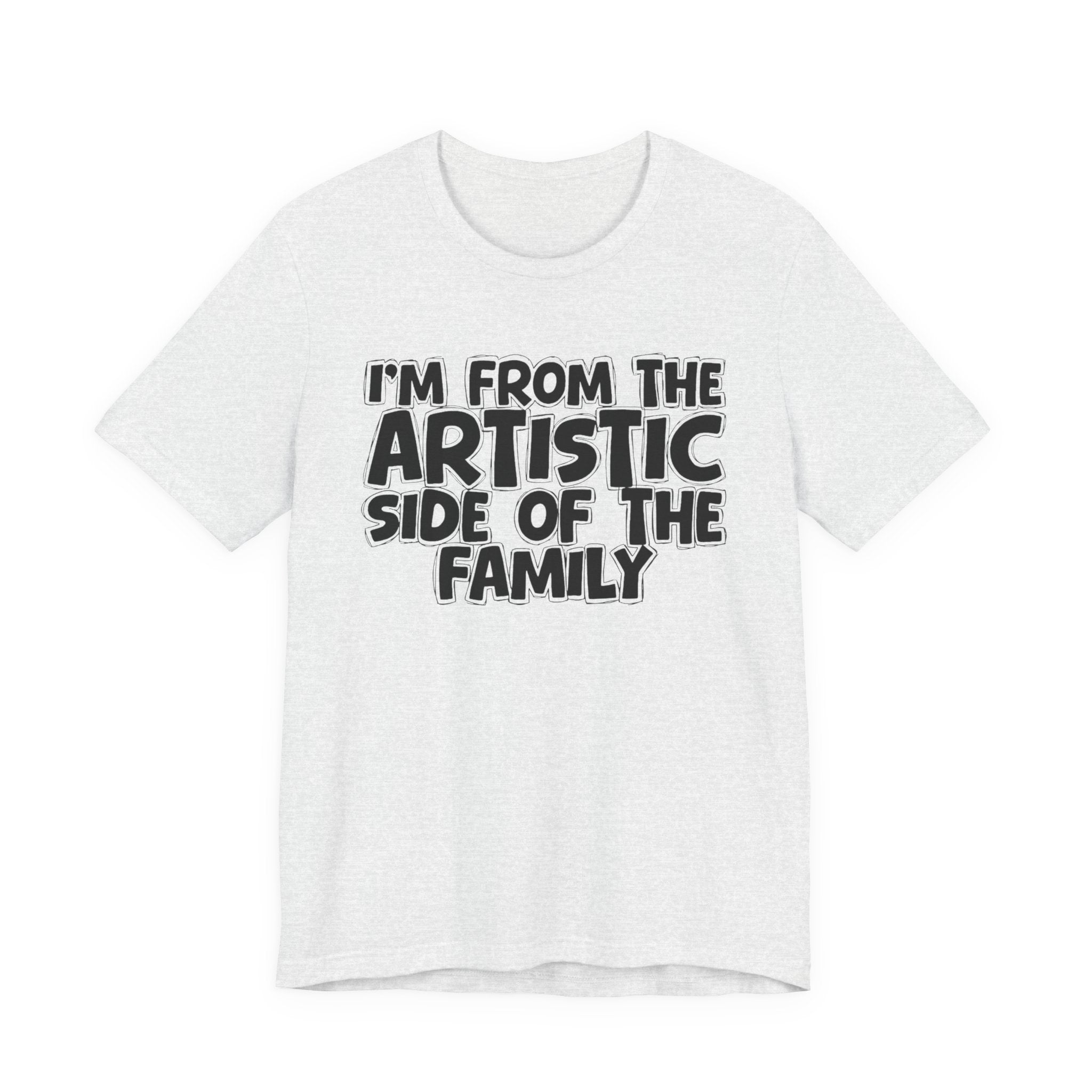 I'm From The Artistic Side Of The Family — Funny Family Gathering Tee