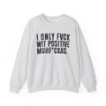 I Only Fuck Wit Positive Muhfukas - Sweatshirt