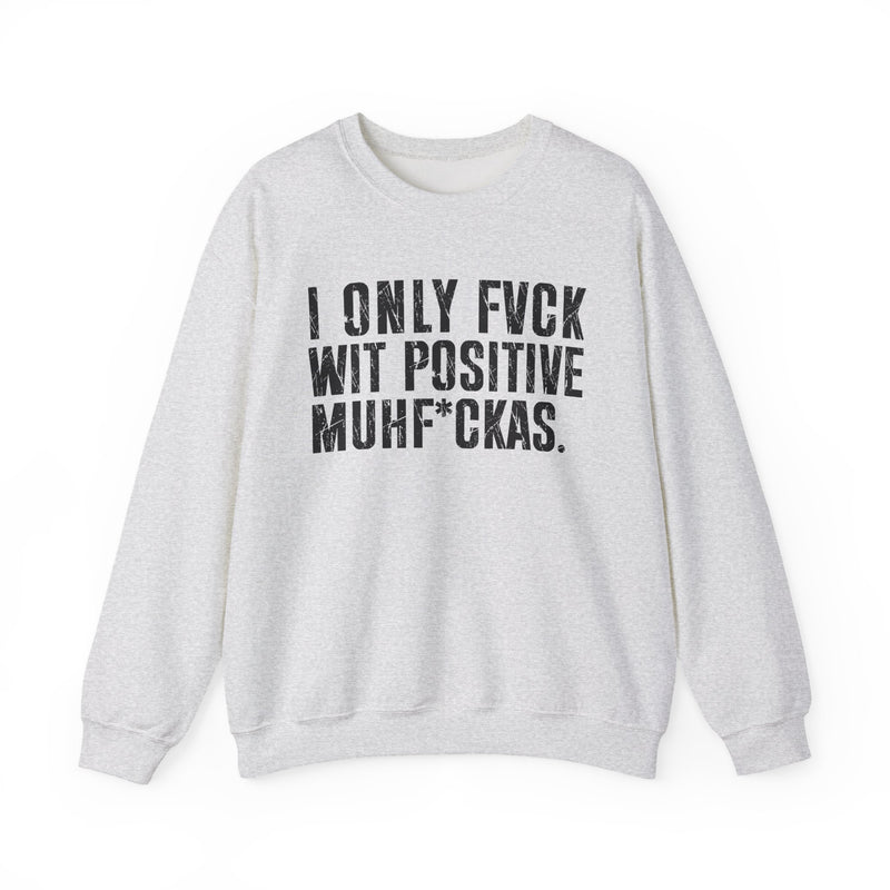 Cream sweatshirt with black collegiate lettering reading I ONLY FUCK WIT POSITIVE MUHFUKAS, flat-lay view.