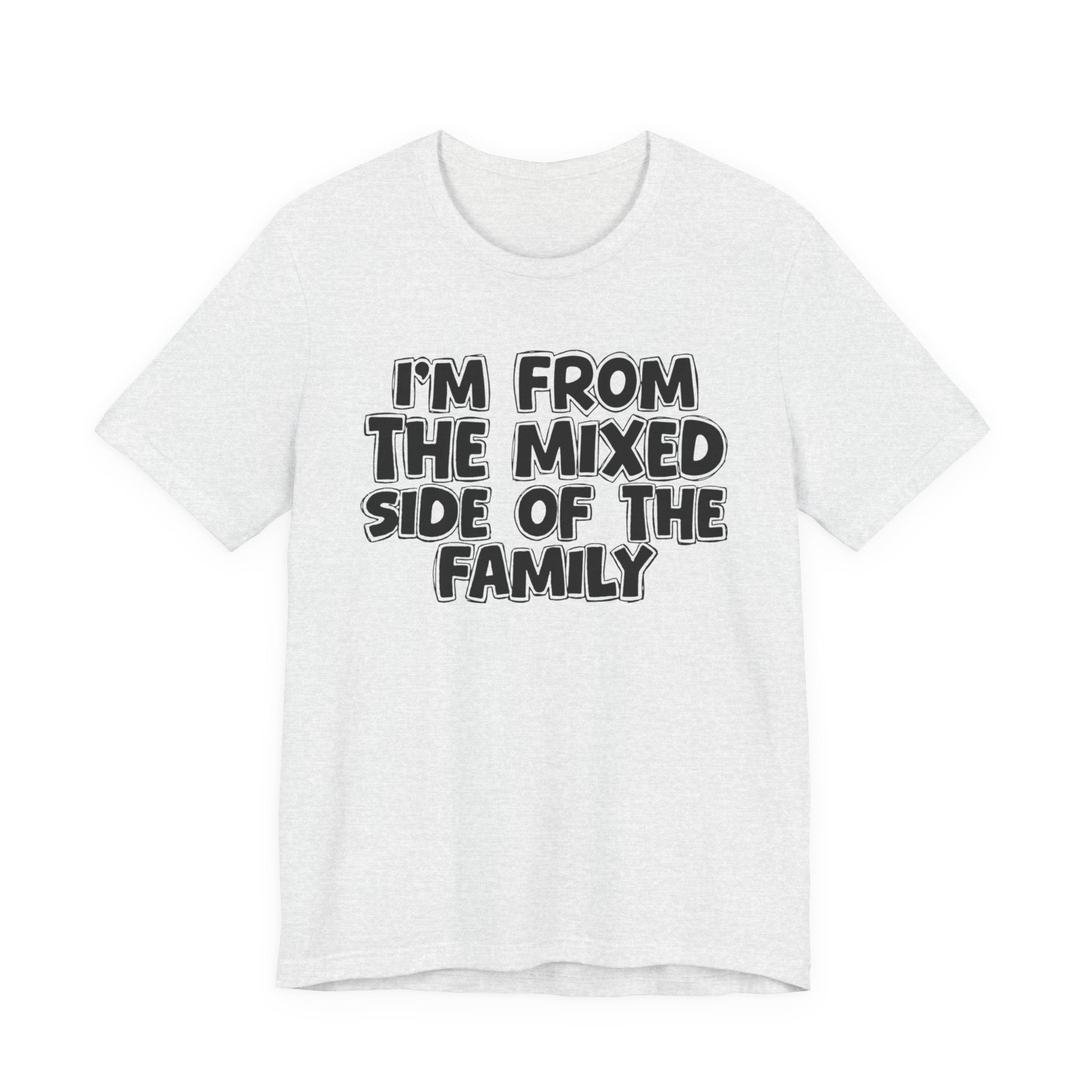 I'm From the Mixed Side of the Family - Humorous Family Pride T-Shirt