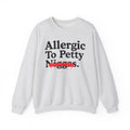 Allergic To Petty Niggas — Sarcastic Statement Sweatshirt