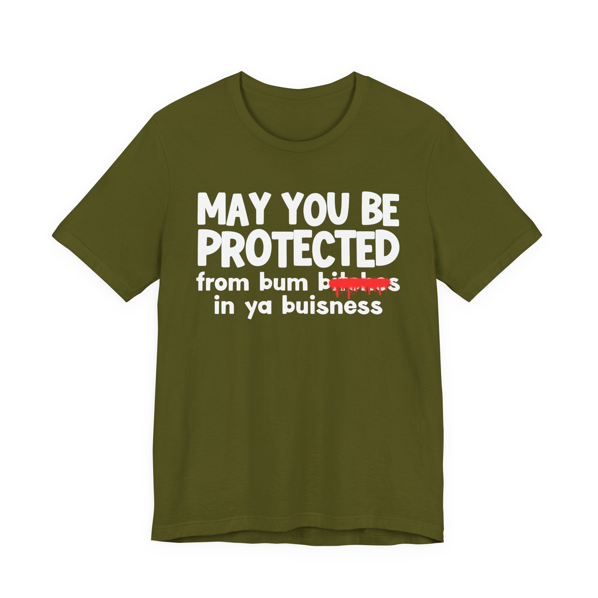 May You Be Protected From Bum Bitches In Ya Buisness — Funny Protection Statement T-Shirt