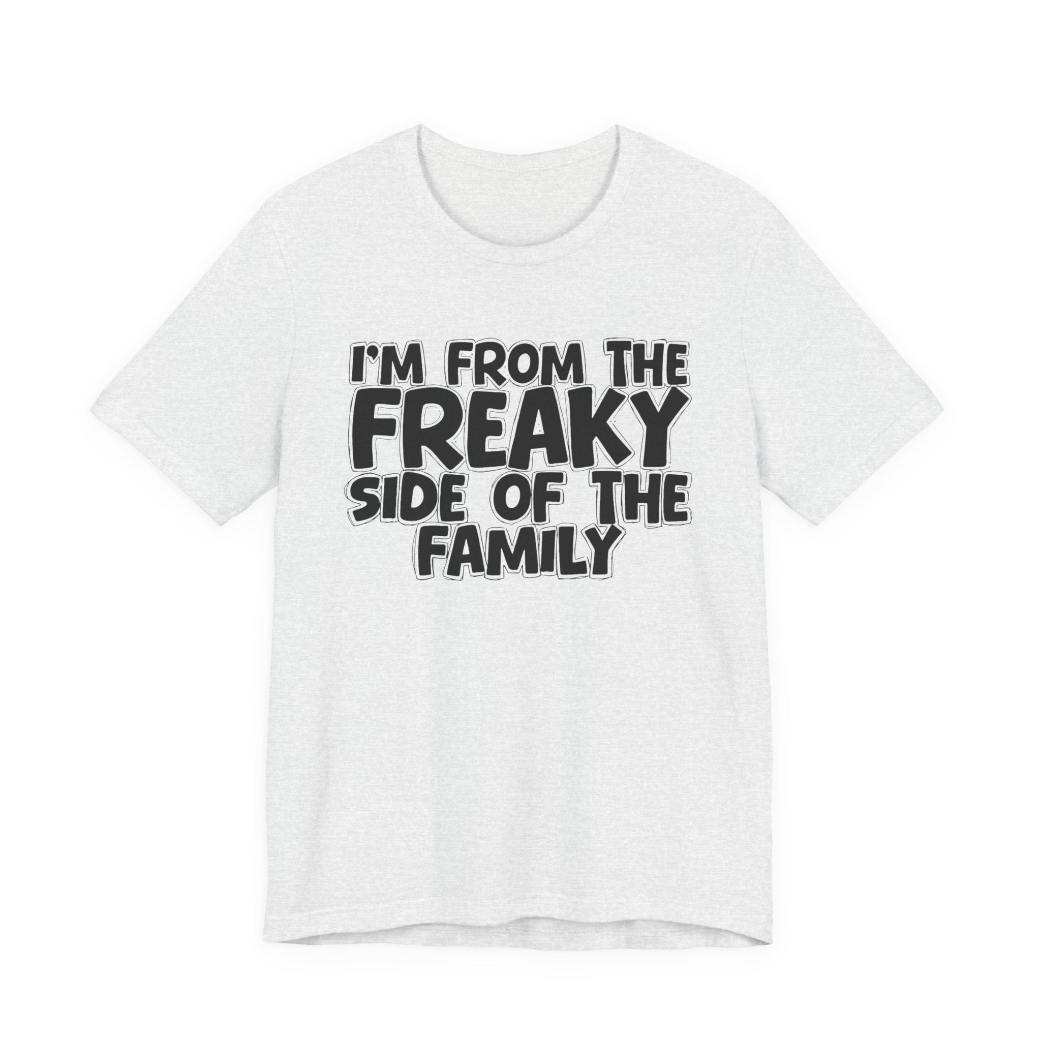 I'm From The Freaky Side of the Family - Hilarious Family Pride Tee