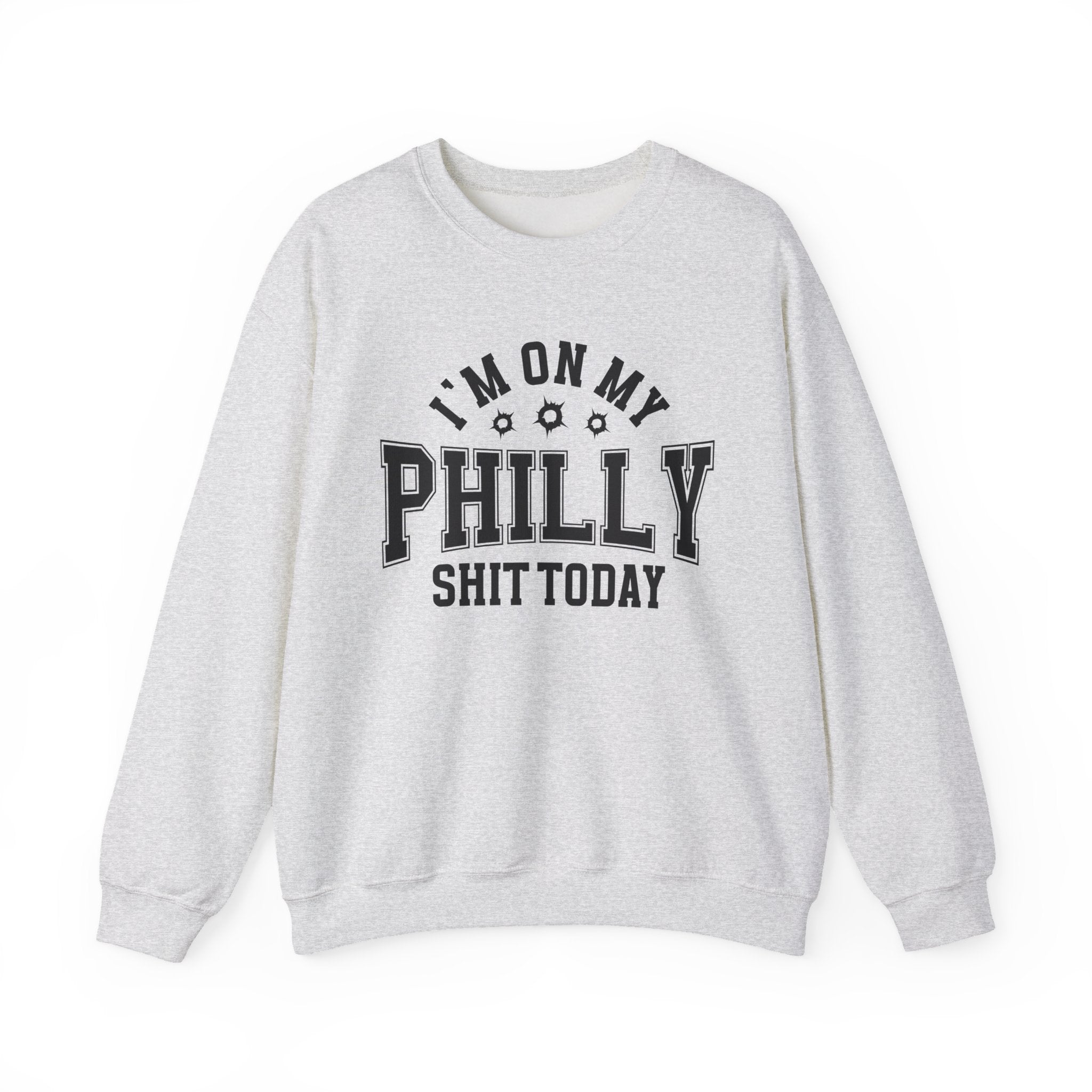 I'm On My Philly Shit Today (Bullet Holes) - Sweatshirt