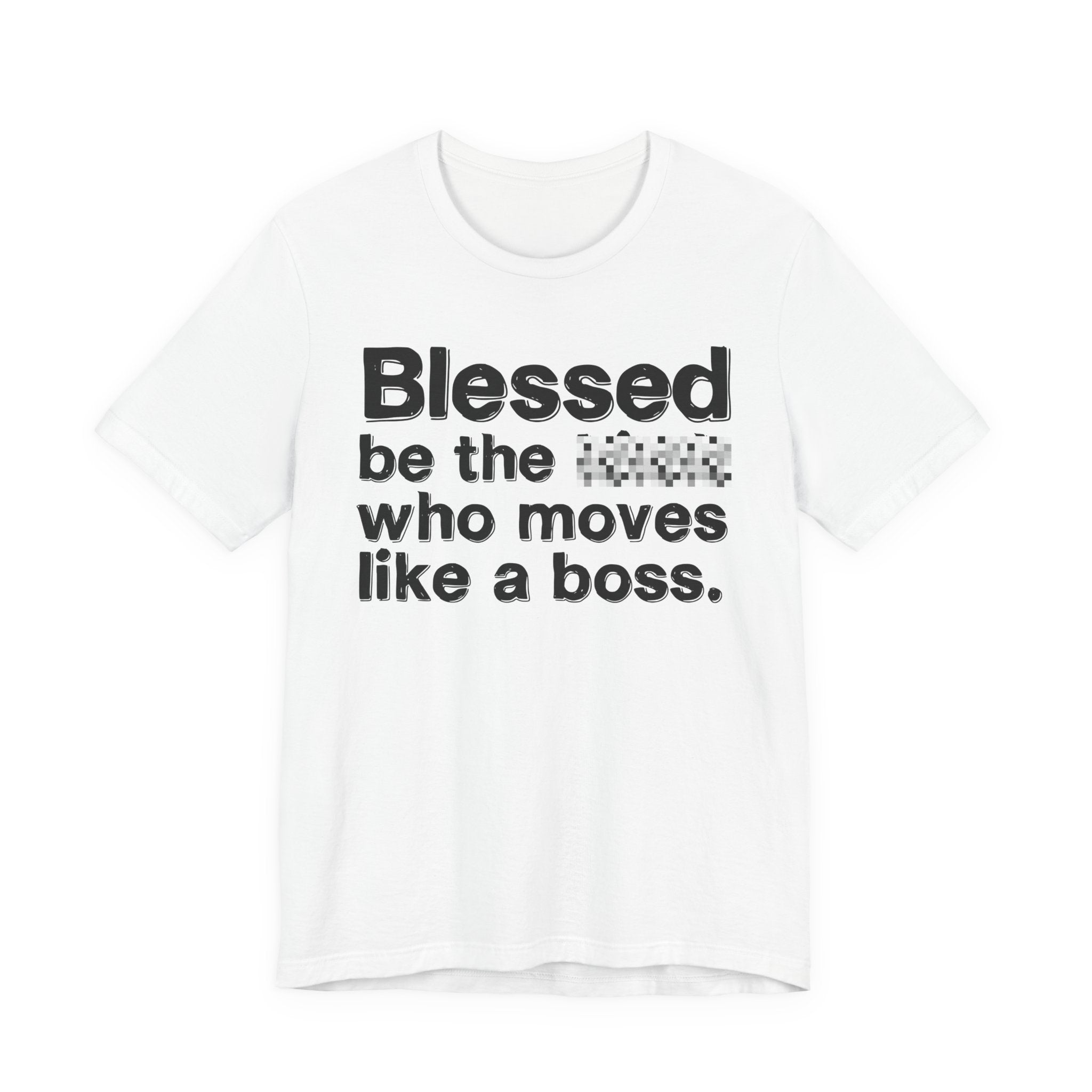 Blessed Be The [Censored] Who Moves Like A Boss - Funny Inspirational Graphic Tee