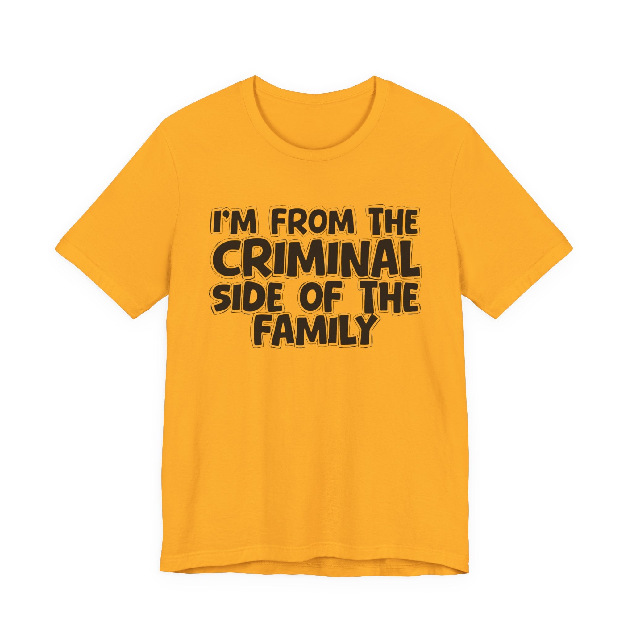 I'm From The Criminal Side of the Family — Funny Family Pride Tee
