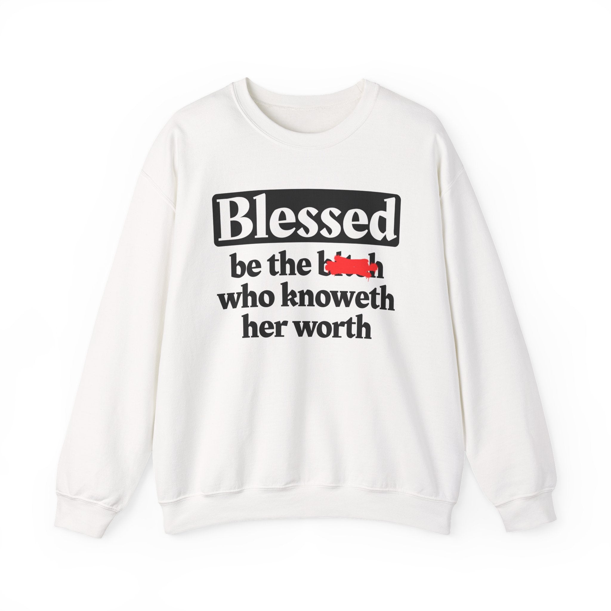 Blessed Be The Bitch Who Knoweth Her Worth － Funny Inspirational Sweatshirt
