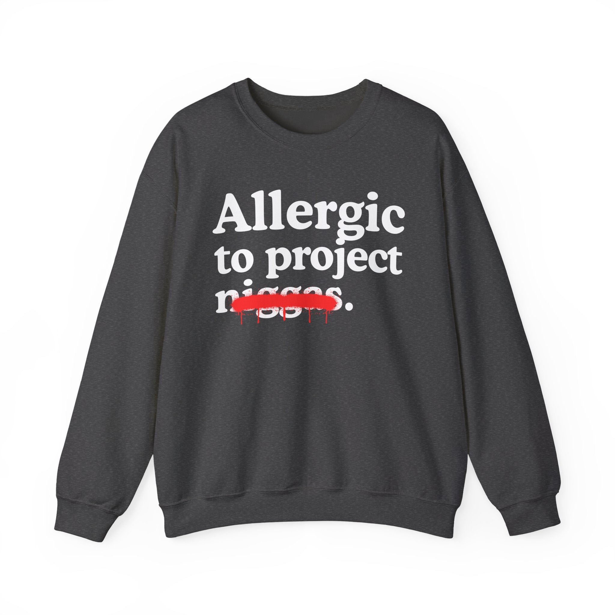 Allergic To Project Niggas — Funny Reaction Sweatshirt