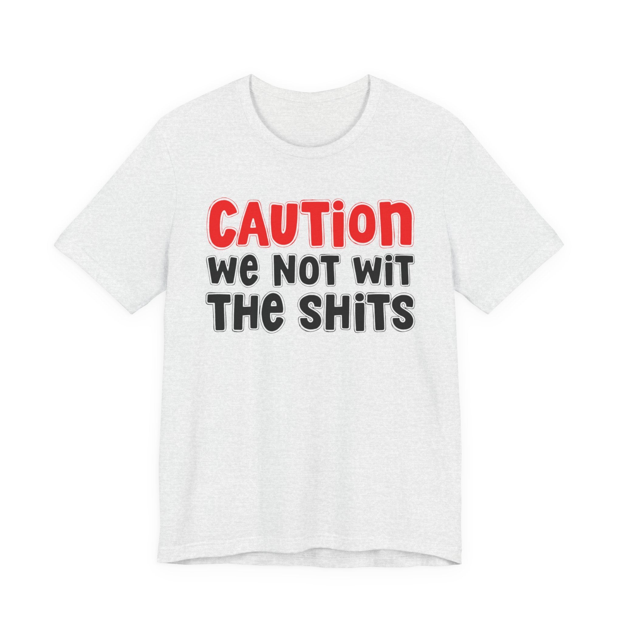 Caution We Not Wit The Shits — Urban Warning T-shirt