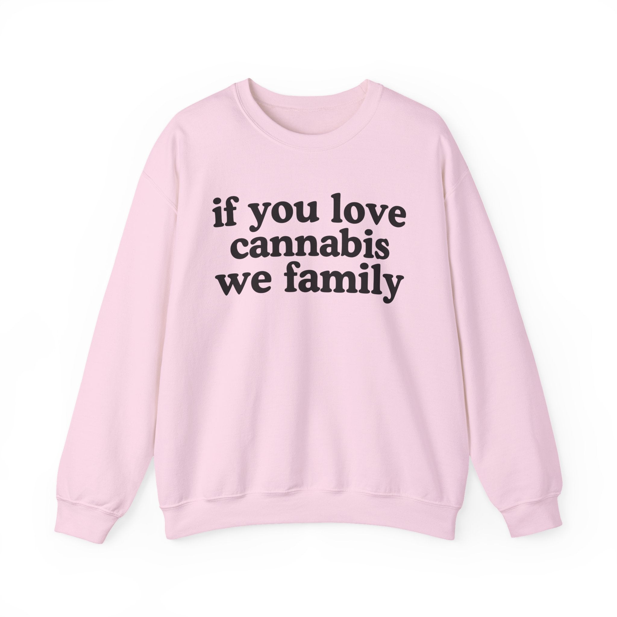 If You Love Cannabis We Family - Cannabis Lovers Gift Sweatshirt