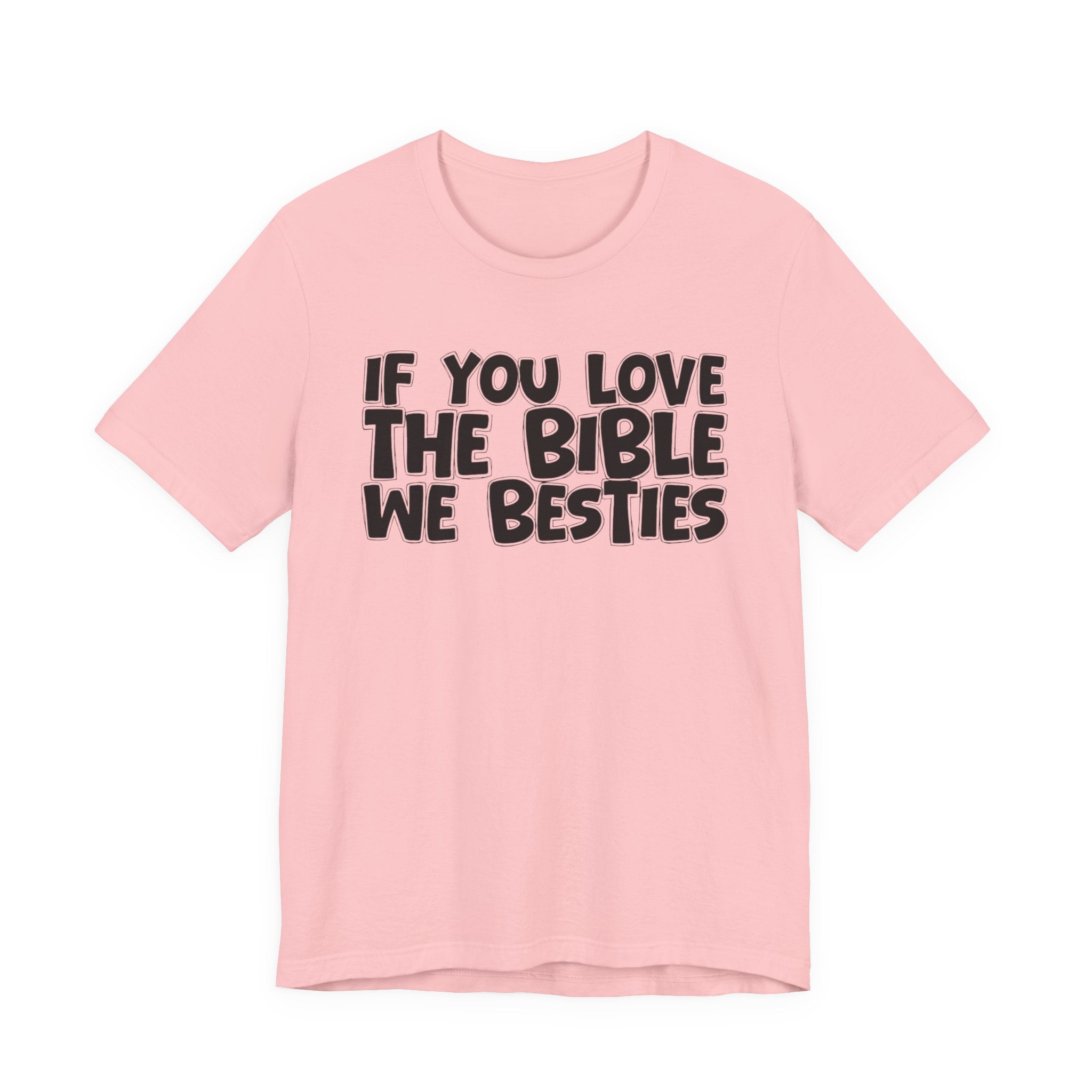 If You Love The Bible We Besties - Inspirational Faith T-Shirt