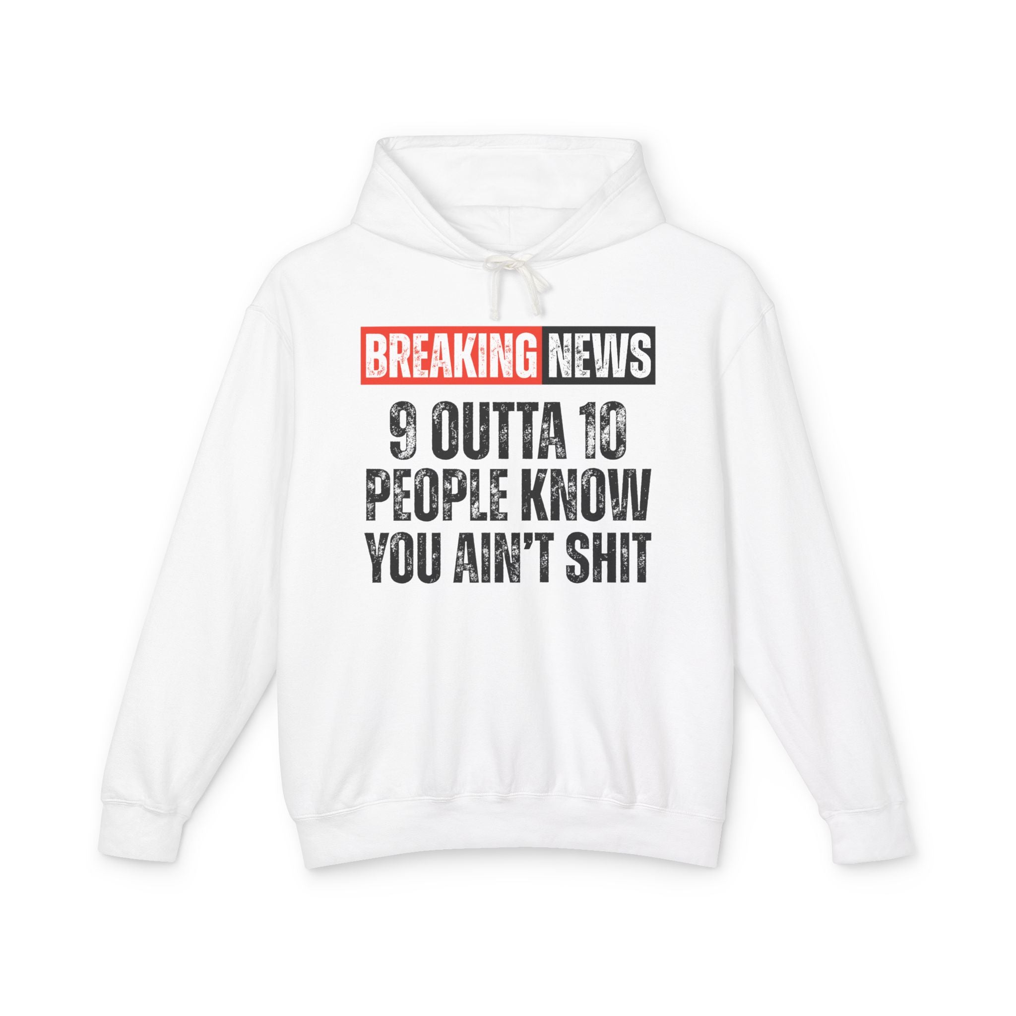 Breaking News: 9 Outta 10 People Know You Ain't Shit－Funny News Alert Hoodie