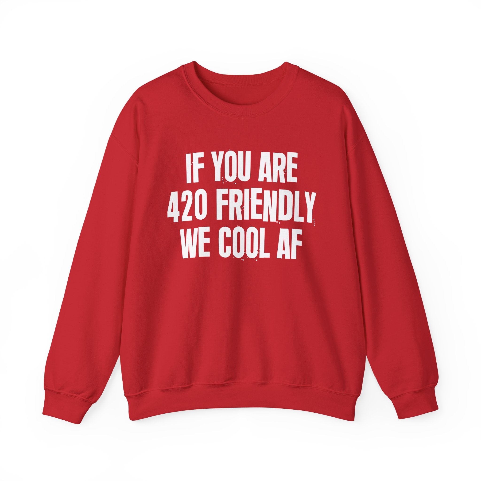 If You Are 420 Friendly We Cool AF — Funny Cannabis Lovers Sweatshirt