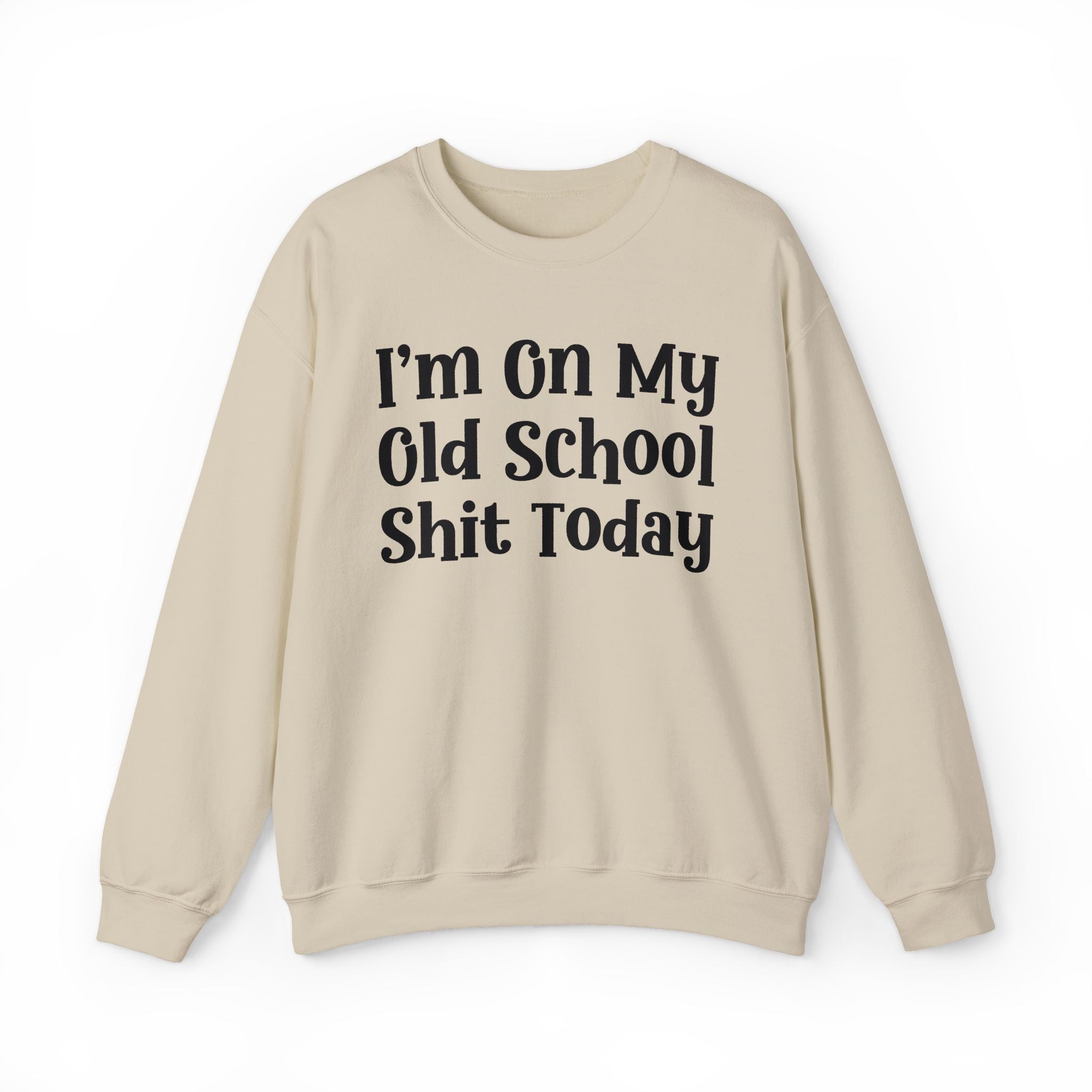 I'm On My Old School Shit Today - Sweatshirt