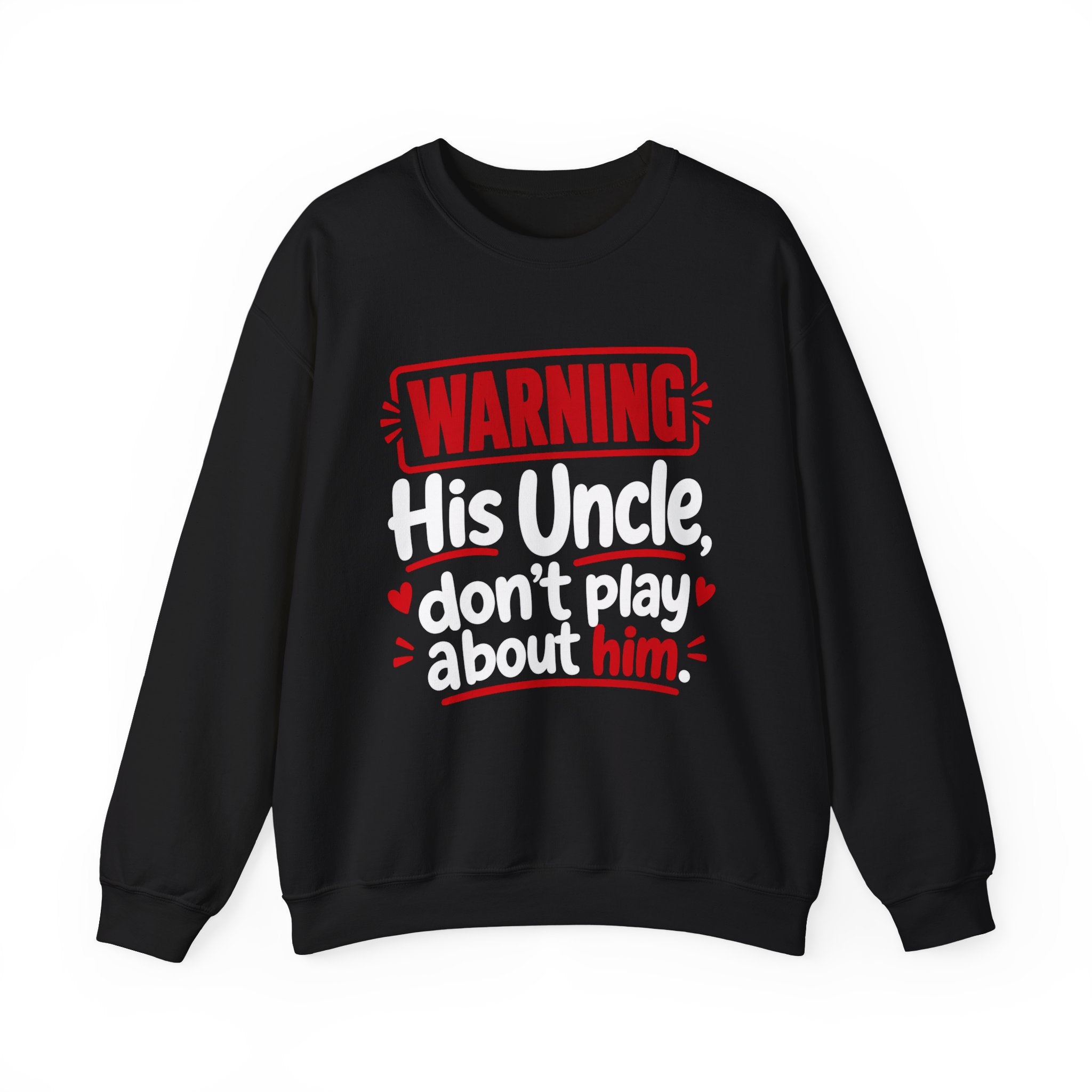 His Uncle, Don't Play About Him —  Funny Parent Child Sweatshirt