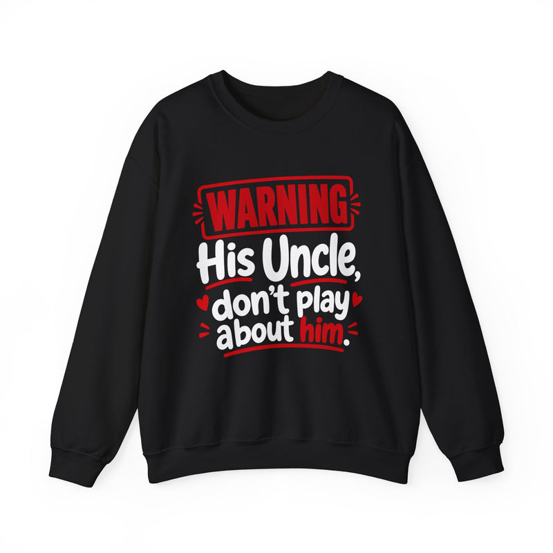 His Uncle, Don't Play About Him —  Funny Parent Child Sweatshirt