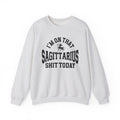 I'm On That Sagittarius Shit Today - Sweatshirt