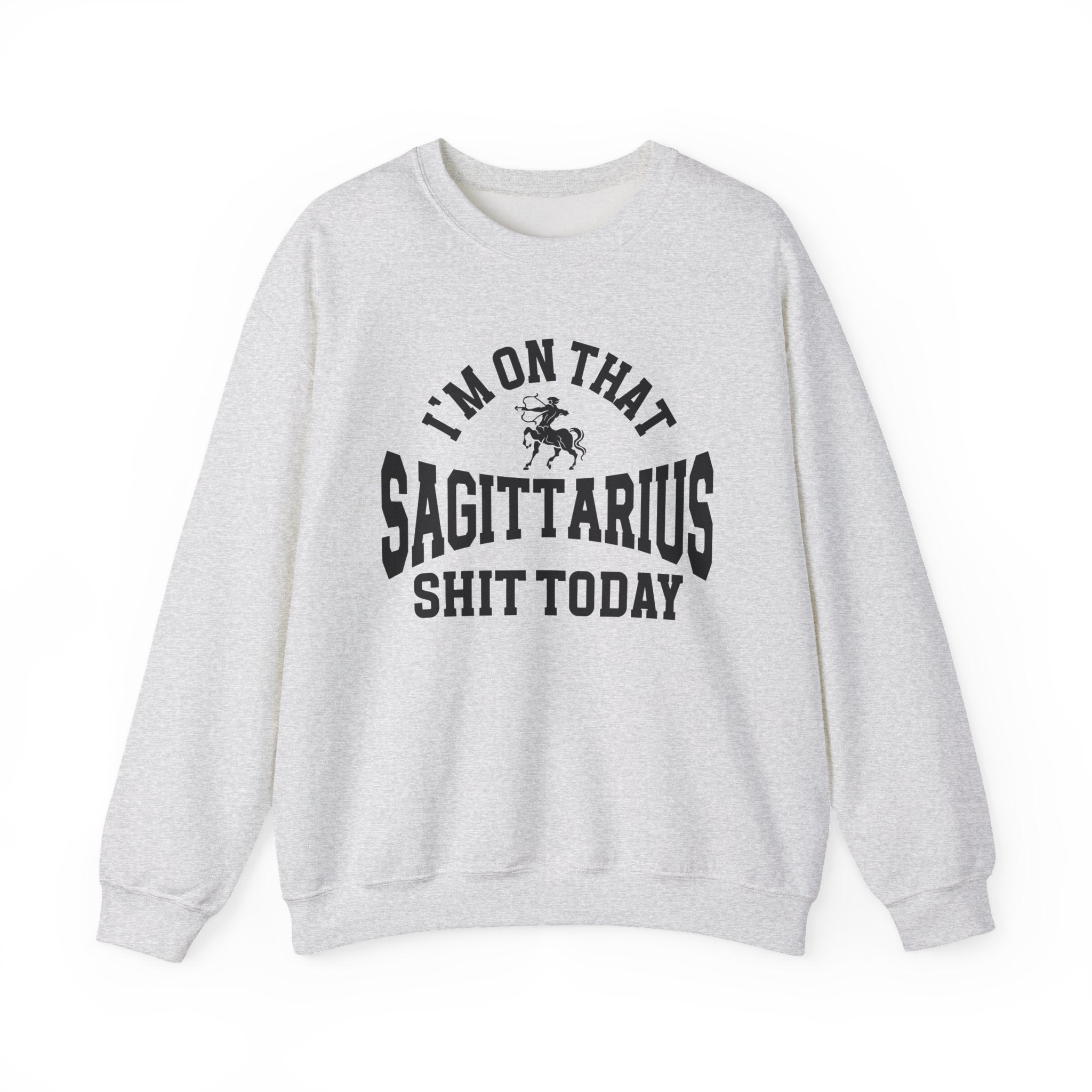 I'm On That Sagittarius Shit Today - Sweatshirt