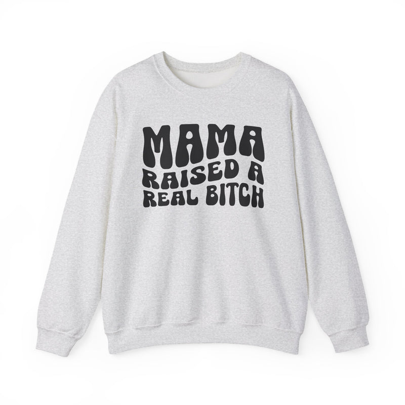 Mama Raised A Real Bitch Sweatshirt (solid print)