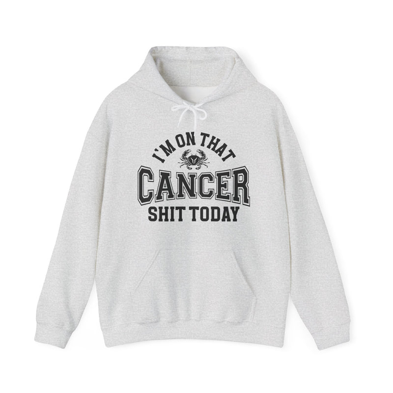 I'm On That Cancer Shit Today — Hoodie