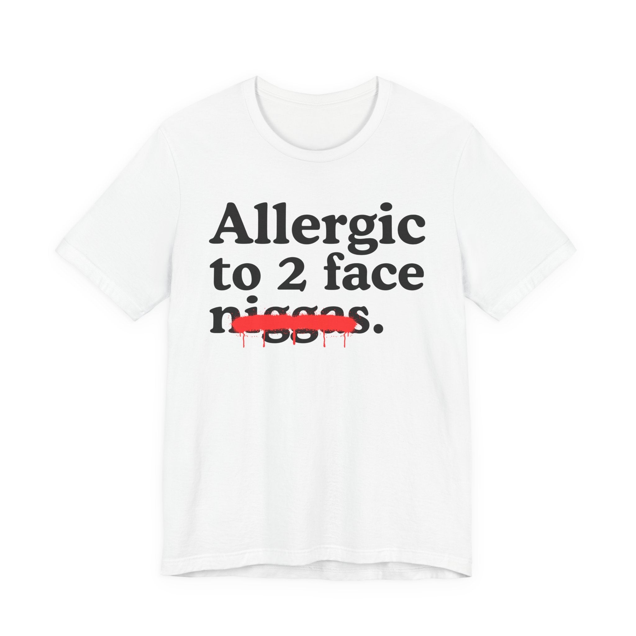 Allergic To 2 Face Niggas - Funny Reaction T-shirt