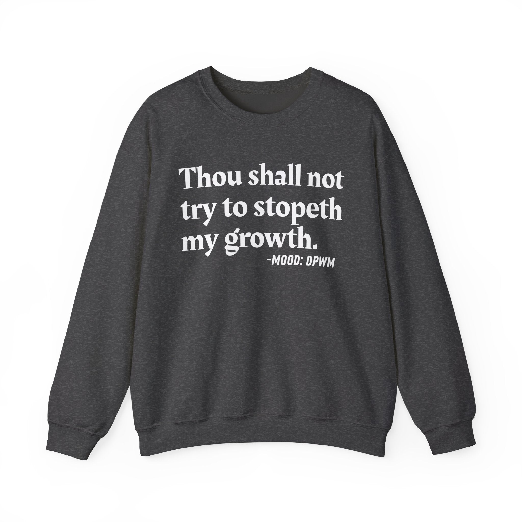 Thou Shall Not Try To Stopeth My Growth — Funny Positive Quote Sweatshirt