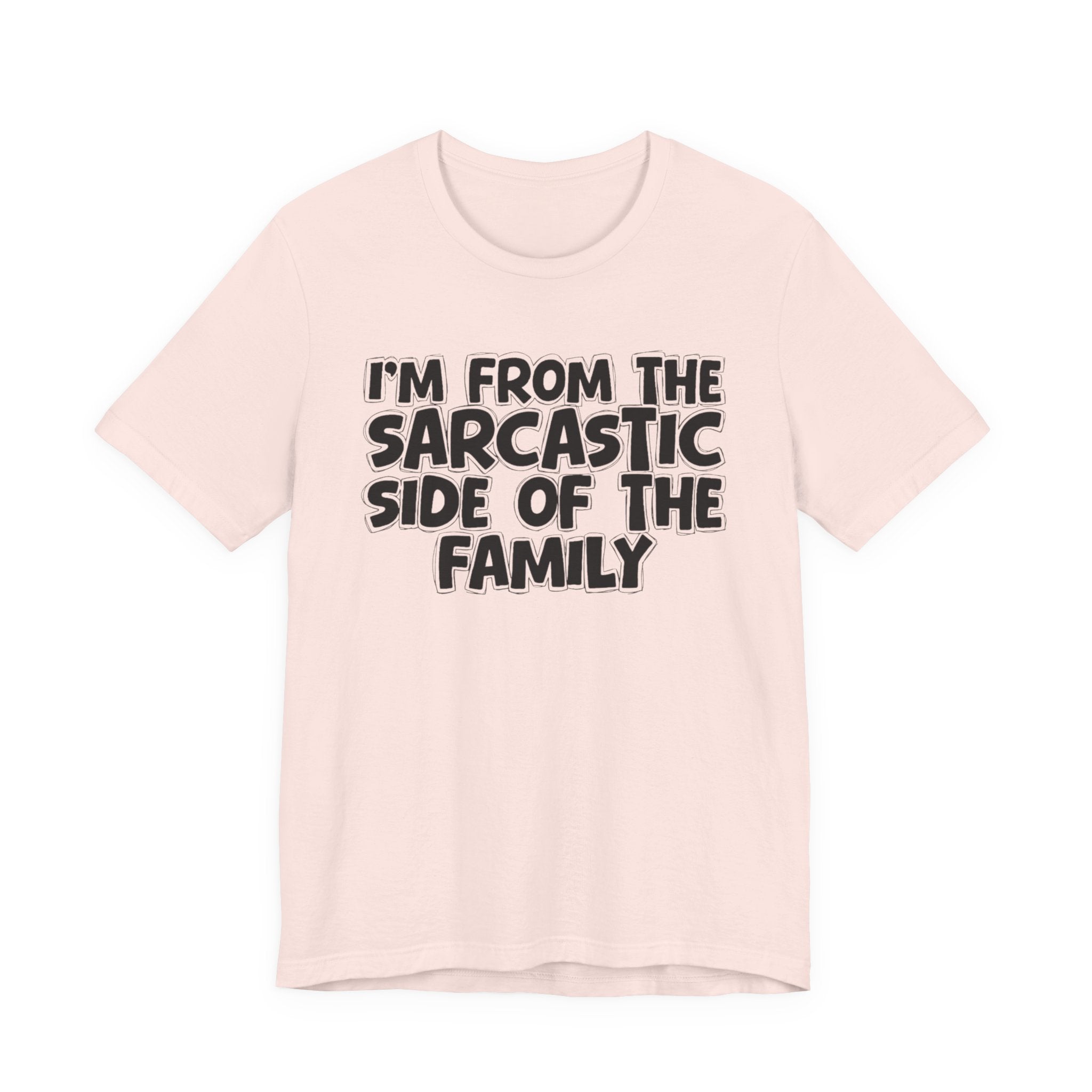 I'm From The Sarcastic Side of the Family — Funny Family Pride T-Shirt