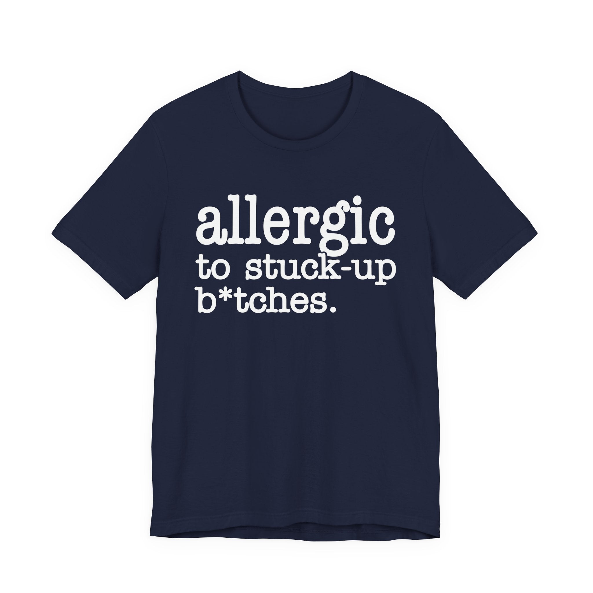Allergic To Stuck Up Bitches - Tshirt